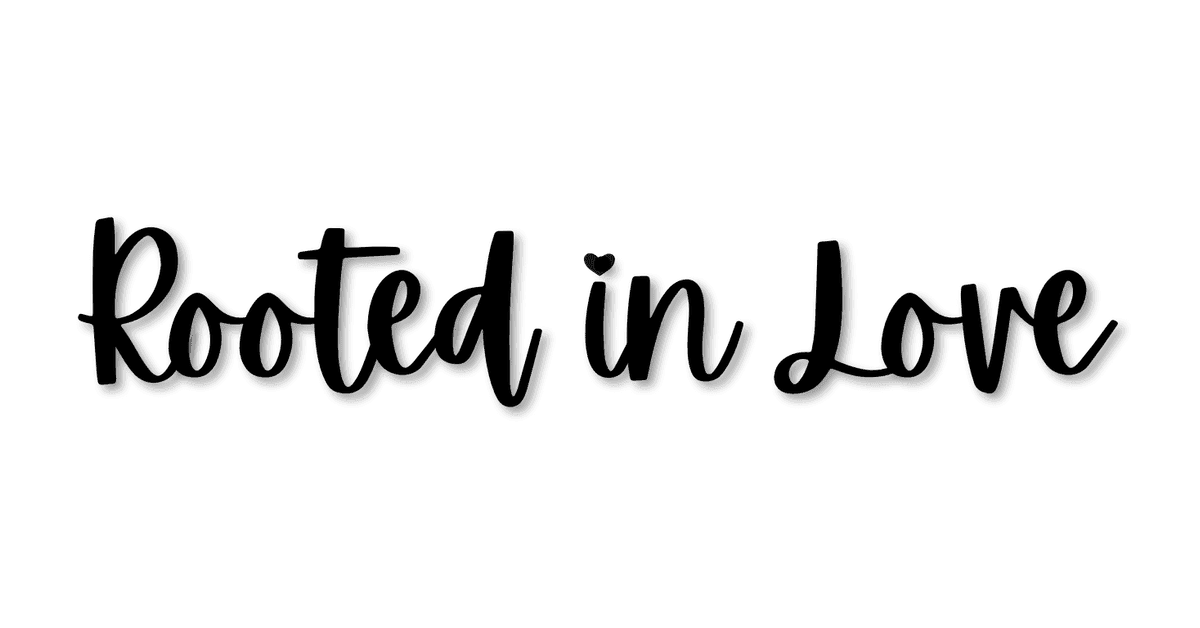 Rooted in Love